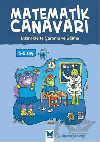 Matematik Canavarı - Etkinliklerle Çarpma ve Bölme 5-6 Yaş – Alison Oliver – Mavi Kelebek Yayınları kitap kapağı