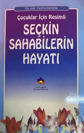 İslam Tarihinden Çocuklar İçin Resimli Seçkin Sahabilerin Hayatı – Ali Kayabağlar – Kahraman Çocuk Kitapları kitap kapağı