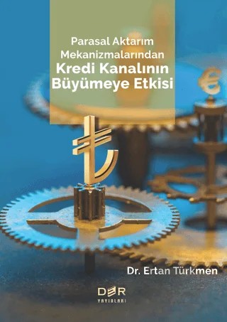 Parasal Aktarım Mekanizmalarından Kredi Kanalının Büyümeye Etkisi – Ertan Türkmen – Der Yayınları kitap kapağı