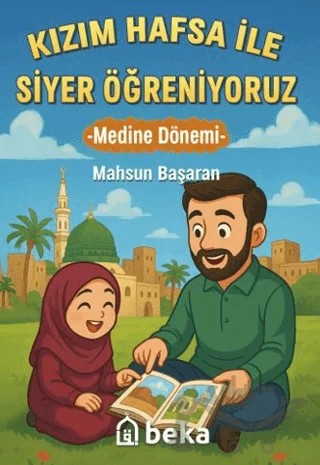 Kızım Hafsa ile Siyer Öğreniyoruz - Medine Dönemi – Mahsun Başaran – Beka Yayınları kitap kapağı