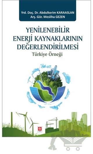 Yenilenebilir Enerji Kaynaklarının Değerlendirilmesi – Abdulkerim Karaaslan, Mesliha Gezen – Ekin Basım Yayın kitap kapağı