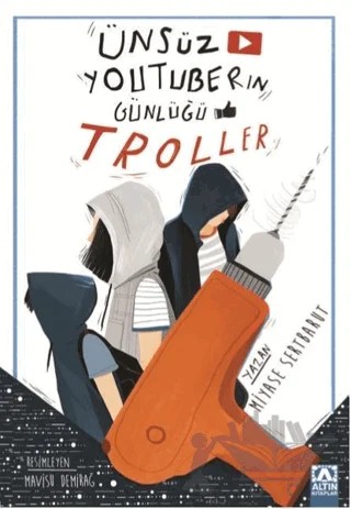 Ünsüz Youtuberın Günlüğü - Troller – Miyase Sertbarut – Altın Kitaplar kitap kapağı