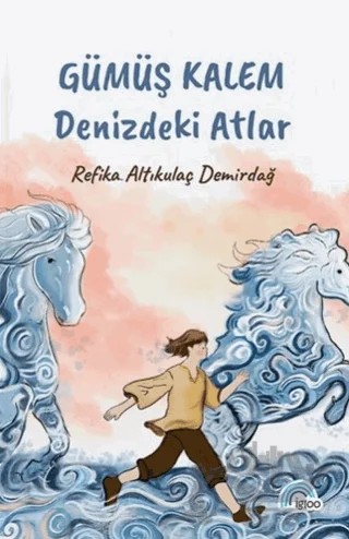 Gümüş Kalem - Denizdeki Atlar – Refika Altıkulaç Demirdağ – İgloo Yayınevi kitap kapağı
