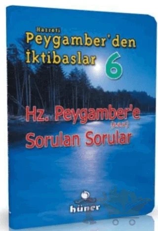 Hz. Peygamber’den İktibaslar 6 - Hz. Peygambere Sorulan Sorular – Kolektif – Hüner Yayınevi kitap kapağı
