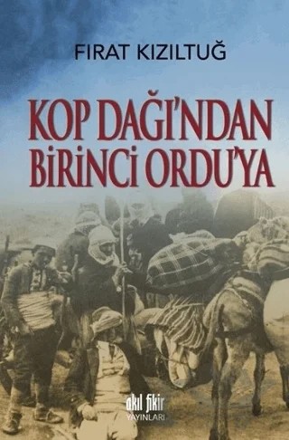 Kop Dağı'ndan Birinci Ordu'ya – Fırat Kızıltuğ – Akıl Fikir Yayınları kitap kapağı