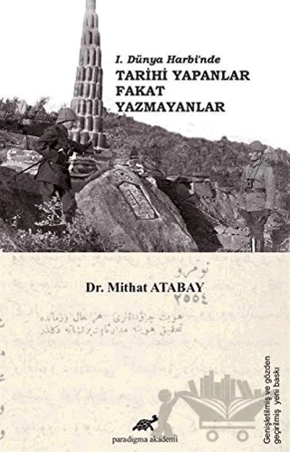 1. Dünya Harbi’nde Tarihi Yapanlar Fakat Yazmayanlar – Mithat Atabay – Paradigma Akademi Yayınları kitap kapağı