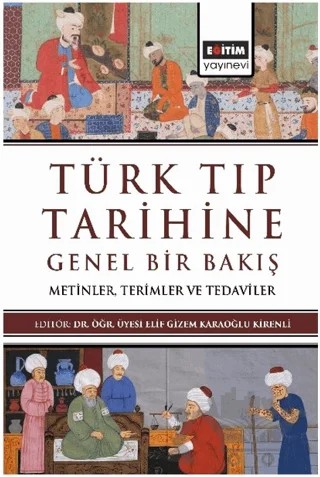 Türk Tıp Tarihine Genel Bir Bakış – Elif Gizem Karaoğlu Kirenli, İdris Nebi Uysal, Filiz Meltem Erdem Uçar, Patrick Hallzon, Laszlo Karoly, Zubaida Shadkam, Uğur Uzunkaya, Şaziye Dinçer Bahadır, Volkan Acar, Deniz Say Şahin, Ferda Merve Karamanoğlu, Hasan Ali Çetin, Muhammed Karasu, Tarık Topay – Eğitim Yayınevi - Bilimsel Eserler kitap kapağı