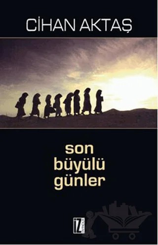 Son Büyülü Günler – Cihan Aktaş – İz Yayıncılık kitap kapağı