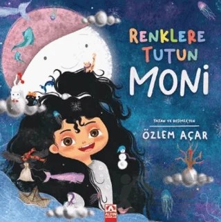 Renklere Tutun Moni – Özlem Açar – Altın Kitaplar kitap kapağı