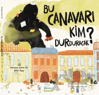 Bu Canavarı Kim Durduracak – Sümeyye Sevim Ahi – Mecaz Çocuk kitap kapağı