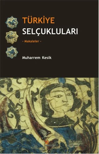 Türkiye Selçukluları - Makaleler – Muharrem Kesik – Kriter Yayınları kitap kapağı