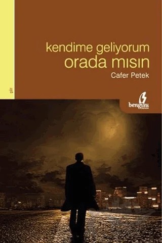Kendime Geliyorum Orada Mısın – Cafer Petek – Bengisu Yayınları kitap kapağı