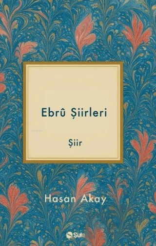 Ebru Şiirleri – Hasan Akay – Şule Yayınları kitap kapağı