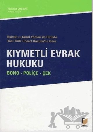 Hukuki ve Cezai Yönleri ile Birlikte Yeni Türk Ticaret Kanunu’na Göre Kıymetli Evrak Hukuku – Coşkun, Mahmut Çoşkun – Adalet Yayınevi kitap kapağı