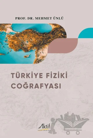 Türkiye Fiziki Coğrafyası – Mehmet Ünlü – Aktif Yayınevi kitap kapağı