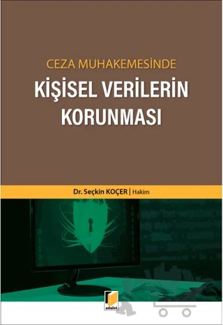 Ceza Muhakemesinde Kişisel Verilerin Korunması – Seçkin Koçer – Adalet Yayınevi kitap kapağı