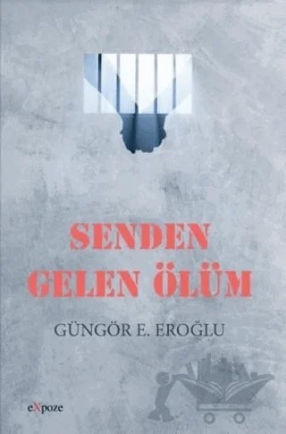 Senden Gelen Ölüm – Güngör E. Eroğlu – Expoze Kitap kitap kapağı
