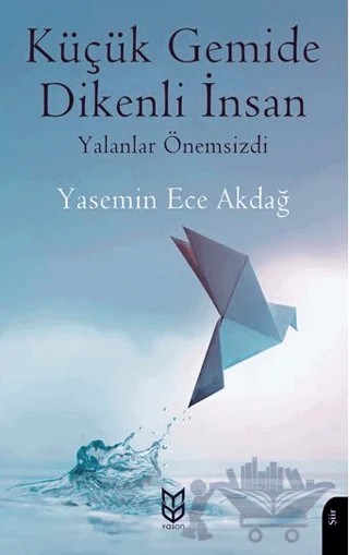 Küçük Gemide Dikenli İnsan Yalanlar Önemsizdi – Yasemin Ece Akdağ – Yason Yayıncılık kitap kapağı