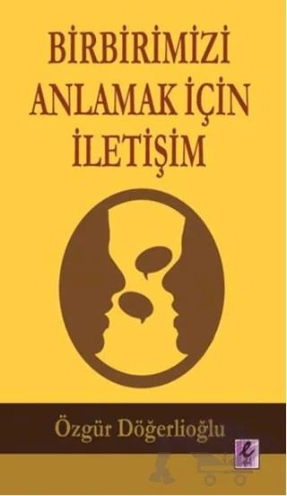 Birbirimizi Anlamak İçin İletişim – Özgür Döğerlioğlu – Efil Yayınevi kitap kapağı