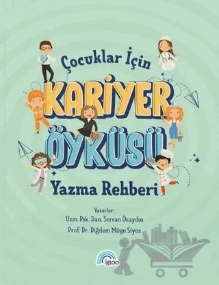 Çocuklar İçin Kariyer Öyküsü Yazma Rehberi – Sercan Özaydın, Diğdem Müge Siyez – İgloo Yayınevi kitap kapağı