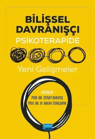 Bilişsel Davranışçı Psikoterapide Yeni Gelişmeler – Ahmet Nalbant, Bahar Köse Karaca, Çiğdem Günseli Dereboy, K. Fatih Yavuz, Kadir Özdel, M. Hakan Türkçapar, Mehmet Ali Yıldız, Müge Sargın, Sedat Batmaz, Seher Olga Güriz, Selin Tutku Tabur, Tarık Gandur, Uğur Doğan, Zeynep Karataş, Zümra Atalay – Nobel Akademik Yayıncılık kitap kapağı