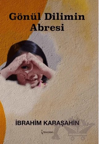 Gönül Dilimin Abresi – İbrahim Karaşahin – İkinci Adam Yayınları kitap kapağı