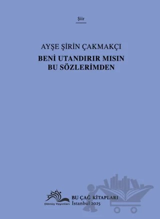 Beni Utandırır Mısın Bu Sözlerimden – Ayşe Şirin Çakmakçı – Dönüş Yayınları kitap kapağı