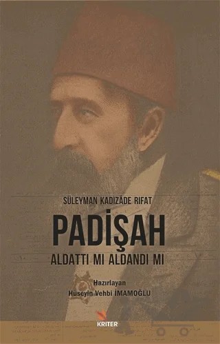 Padişah Aldattı Mı Aldandı Mı – Süleyman Kadızade Rıfat – Kriter Yayınları kitap kapağı