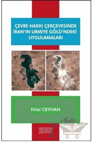 Çevre Hakkı Çerçevesinde İran’ın Urmiye Gölü’ndeki Uygulamaları – Hilal Ceyhan – Astana Yayınları kitap kapağı