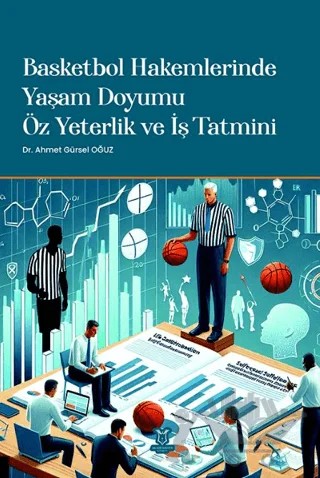 Basketbol Hakemlerinde Yaşam Doyumu, Öz Yeterlik ve İş Tatmini – Ahmet Gürsel Oğuz – Akademisyen Kitabevi kitap kapağı