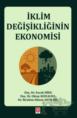İklim Değişikliğinin Ekonomisi – Faruk Mike, Oktay Kızılkaya, İbrahim Ethem Akyıldız – Ekin Basım Yayın kitap kapağı