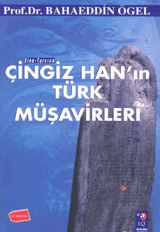 Çingiz Han'ın Türk Müşavirleri – Bahaeddin Ögel – IQ Kültür Sanat Yayıncılık kitap kapağı