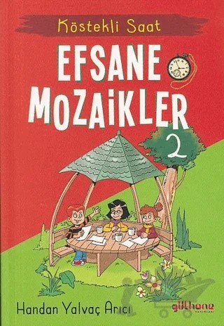 Köstekli Saat - Efsane Mozaikler 2 – Handan Yalvaç Arıcı – Gülhane Yayınları kitap kapağı