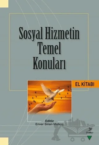 Sosyal Hizmetin Temel Konuları El Kitabı – Abdullah Sabit Tuna, Abdülkadir Yeler, Bedrettin Kesgin, Coşkun Dikbıyık, Derviş Kahraman, Enver Sinan Malkoç, Faruk Taşçı, Fatih Altun, Hafsa Kesgin, Hakan Karaman, Hasan Hüseyin Taylan, Hür Mahmut Yücer, İsmail Barış, Merve Tuğçe Doğru, Recep Çelik, Rıdvan Şimşek, Yunus Bucuka – Grafiker Yayınları kitap kapağı