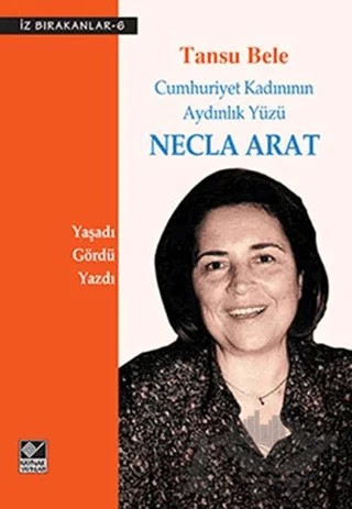 Cumhuriyet Kadınının Aydınlık Yüzü Necla Arat – Tansu Bele – Kaynak Yayınları kitap kapağı