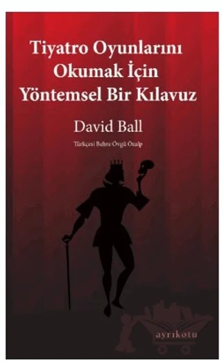 Tiyatro Oyunlarını Okumak İçin Yöntemsel Bir Kılavuz – David Ball – Ayrıkotu Yayınları kitap kapağı