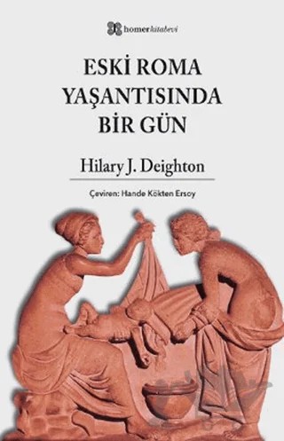 Eski Roma Yaşantısında Bir Gün – Hilary J. Deighton – Homer Kitabevi kitap kapağı