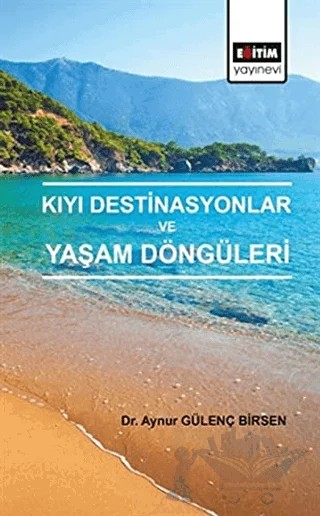 Kıyı Destinasyonlar ve Yaşam Döngüleri – Aynur Gülenç Birsen – Eğitim Yayınevi - Bilimsel Eserler kitap kapağı