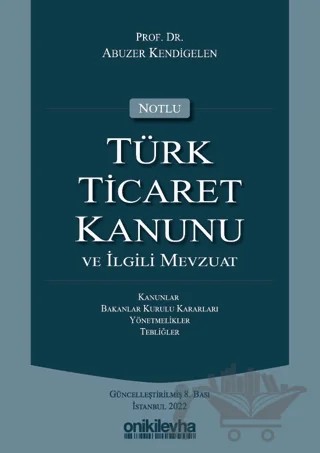 Notlu Türk Ticaret Kanunu ve İlgili Mevzuat – Abuzer Kendigelen – On İki Levha Yayınları kitap kapağı