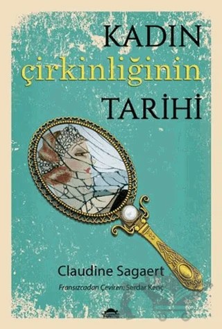 Kadın Çirkinliğinin Tarihi – Claudine Sagaert – Maya Kitap kitap kapağı