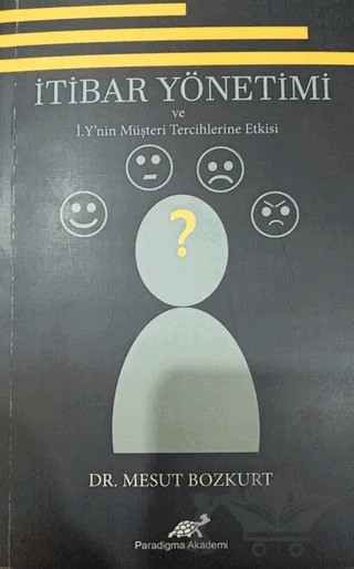 İtibar Yönetimi ve İ.Y'nin Müşteri Tercihlerine Etkisi – Mesut Bozkurt – Paradigma Akademi Yayınları kitap kapağı