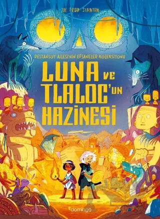 Luna ve Tlaloc’un Hazinesi: Destansoy Ailesi'nin Efsaneler Koleksiyonu 5 – Joe Todd-Stanton – Domingo Yayınevi kitap kapağı