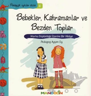 Pedagojik Öyküler: 4 - Bebekler, Kahramanlar ve Bezden Toplar – Ayşen Oy – Mandolin Yayınları kitap kapağı