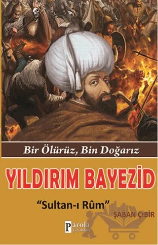 Yıldırım Bayezid: Sultan-ı Rum – Şaban Çibir – Parola Yayınları kitap kapağı