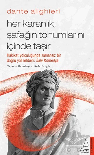 Dante Alighieri - Her Karanlık, Şafağın Tohumlarını İçinde Taşır – Seda Eroğlu – Destek Yayınları kitap kapağı