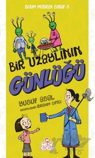 Bir Uzaylının Günlüğü - Bizim Matrak Sınıf Serisi 3 – Yusuf Asal – Nesil Çocuk Yayınları kitap kapağı