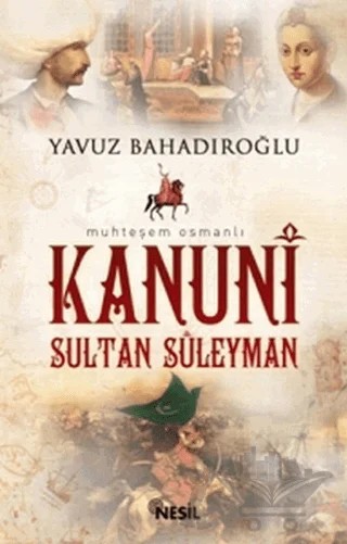 Kanuni Sultan Süleyman – Yavuz Bahadıroğlu – Nesil Yayınları kitap kapağı