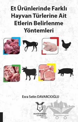 Et Ürünlerinde Farklı Hayvan Türlerine Ait Etlerin Belirlenme Yöntemleri – Esra Selin Davarcıoğlu – Akademisyen Kitabevi kitap kapağı