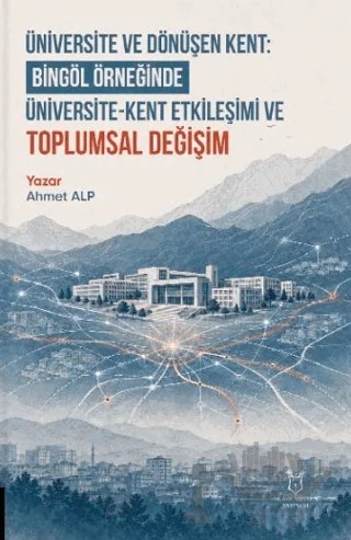 Üniversite ve Dönüşen Kent: Bingöl Örneğinde Üniversite-Kent Etkileşimi ve Toplumsal Değişim – Ahmet Alp – Akademisyen Kitabevi kitap kapağı