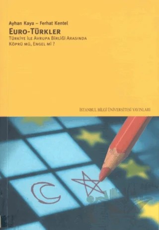 Euro - Türkler Türkiye ile Avrupa Birliği Arasında Köprü mü, Engel mi? – Ayhan Kaya – İstanbul Bilgi Üniversitesi Yayınları kitap kapağı